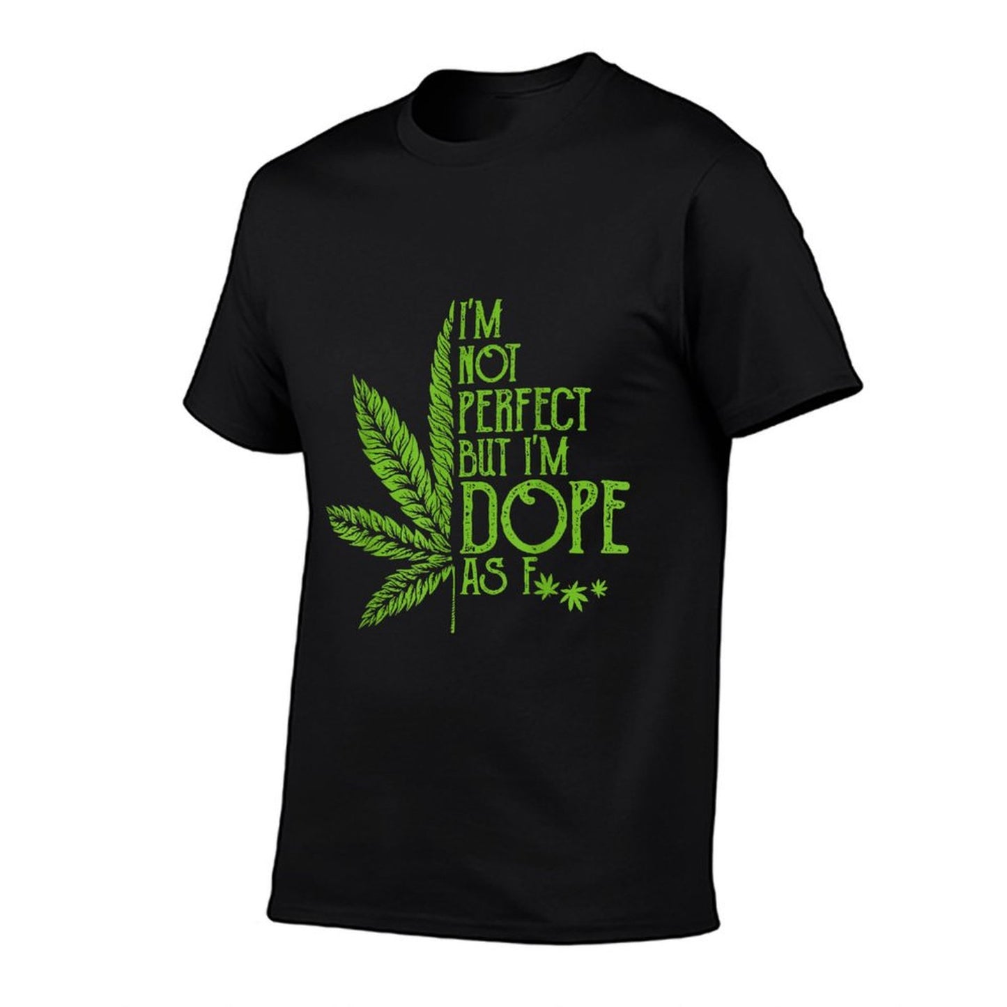 I'm Not Perfect But I'm Dope As Fuck Weed 420 Stoner Gift T-Shirt