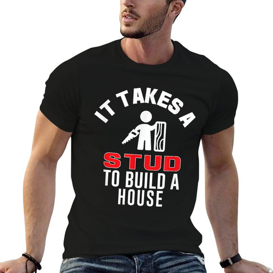Carpenter Funny It Takes A Stud To Build A House Gift T-Shirt