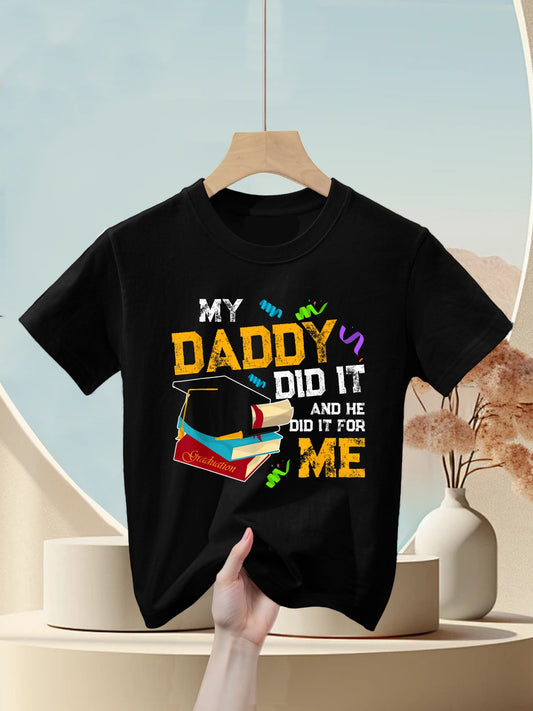 My Daddy Did It And He Did It For Me Graduate Graduation Kids T-Shirt