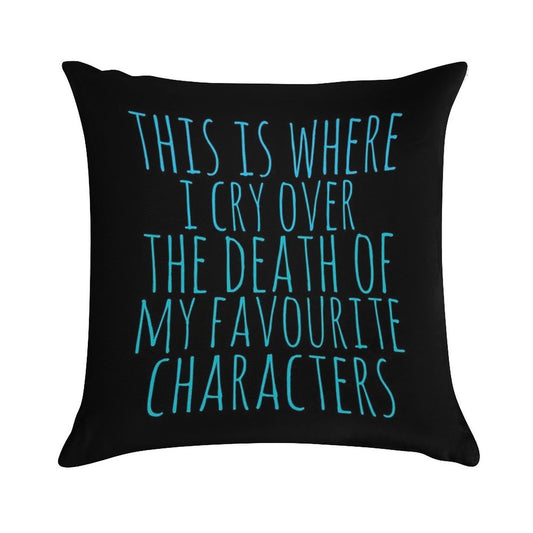 A Pillow to Cry over The Death of Favourite Characters Soft Shrink-Resistant Throw Pillow