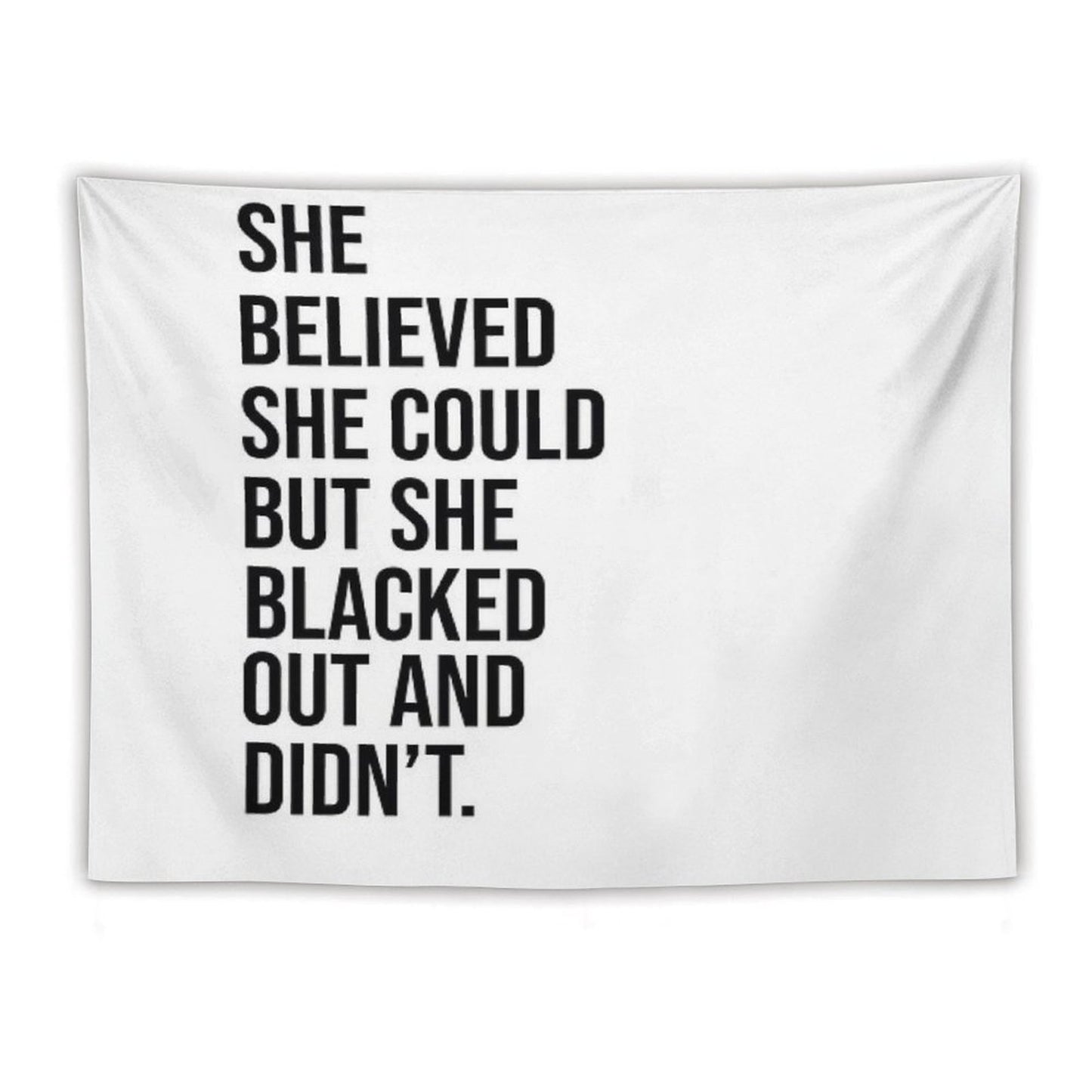 She Believed She Could But She Blacked Out And Didn't Tapestry