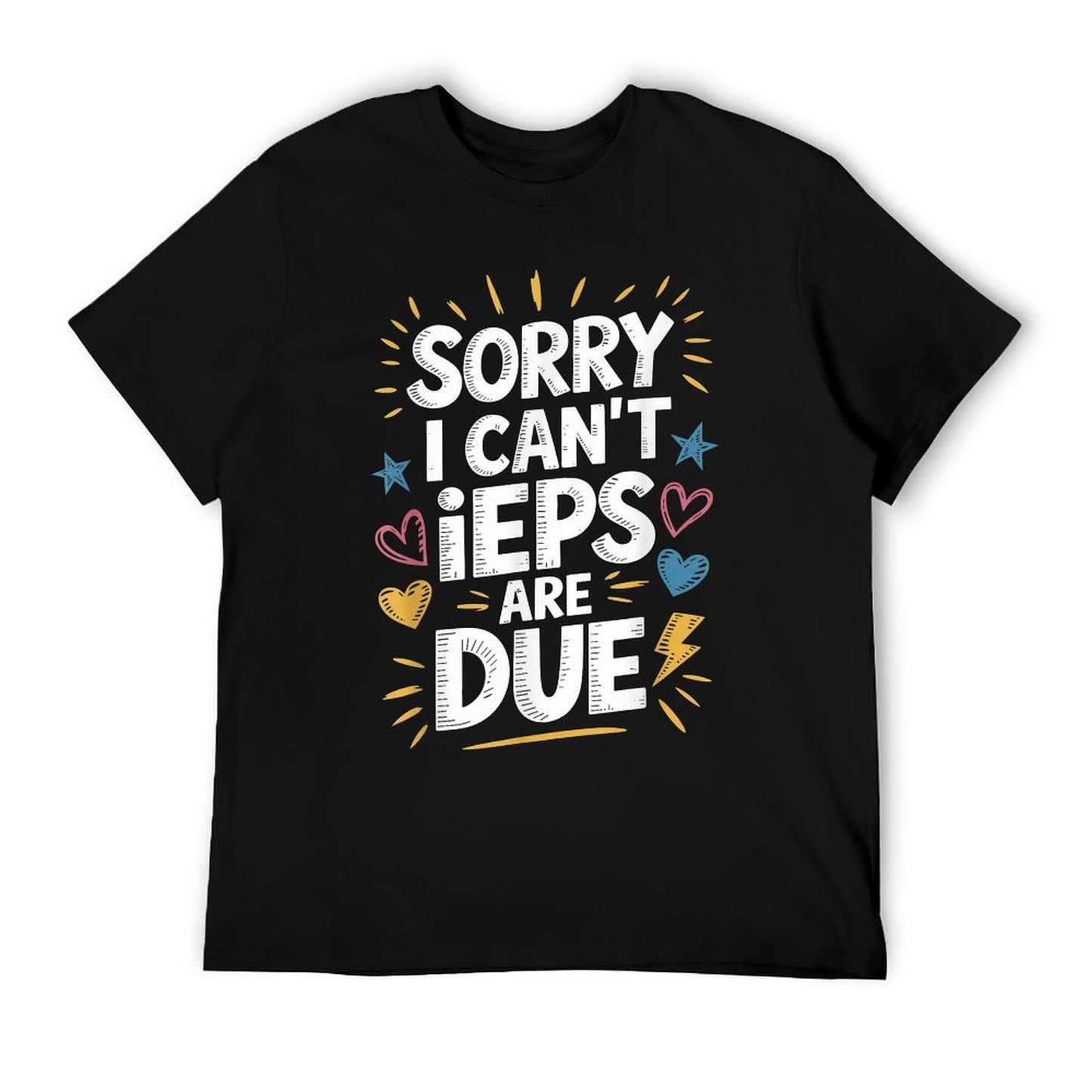 Sorry I Can'T Ieps Are Due Cute Elementary Teacher Iep, Sped T-Shirt