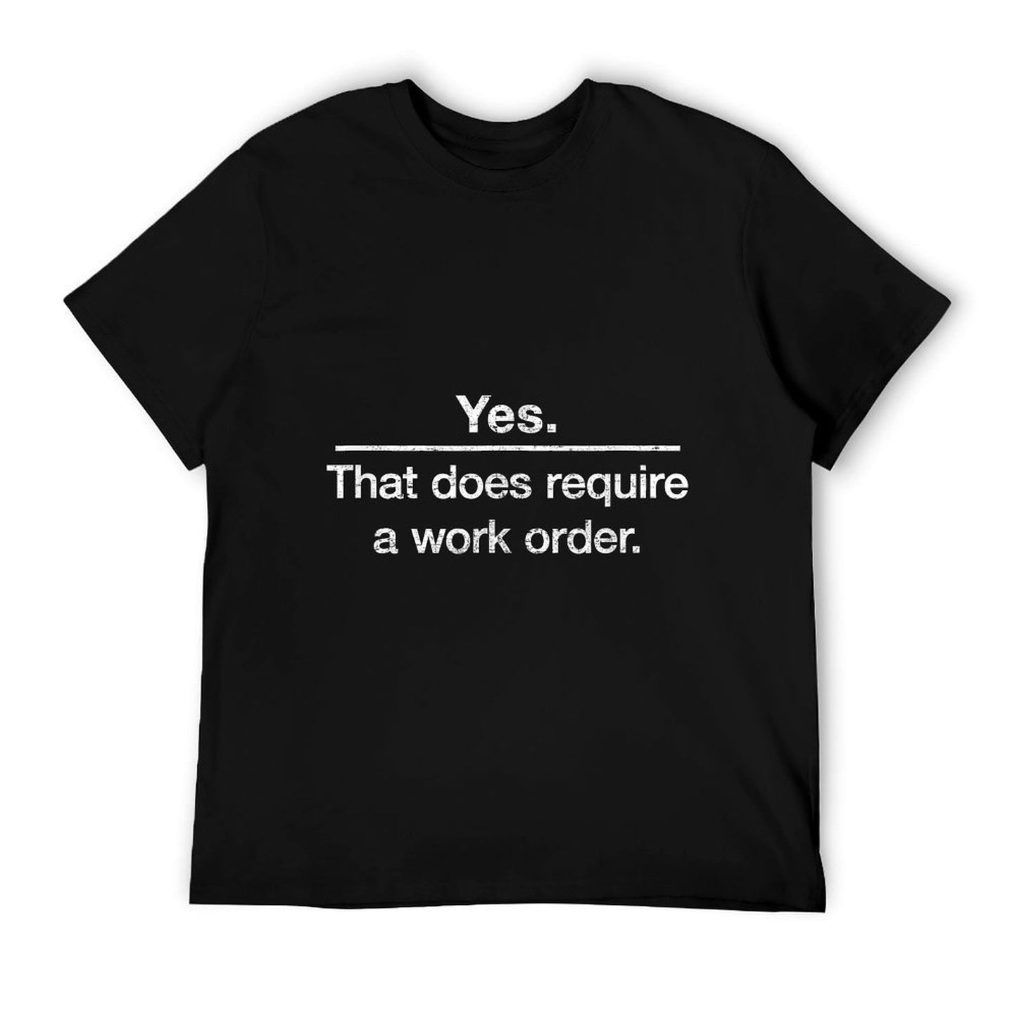 "Yes. That Does Require A Work Order." IT Technician T-shirt T-Shirt