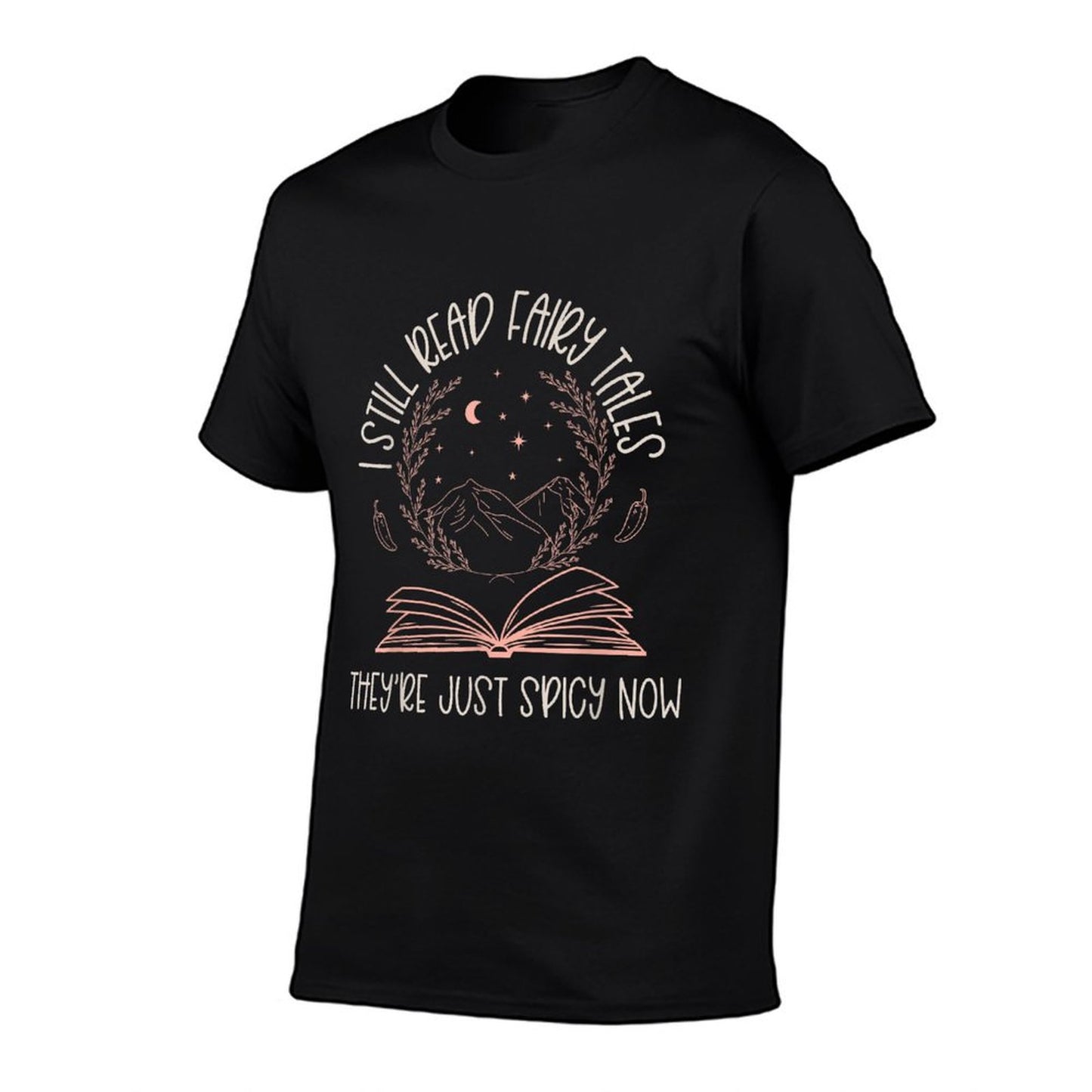 I Still Read Fairy Tales They're Just Spicy Now Book Lovers T-Shirt