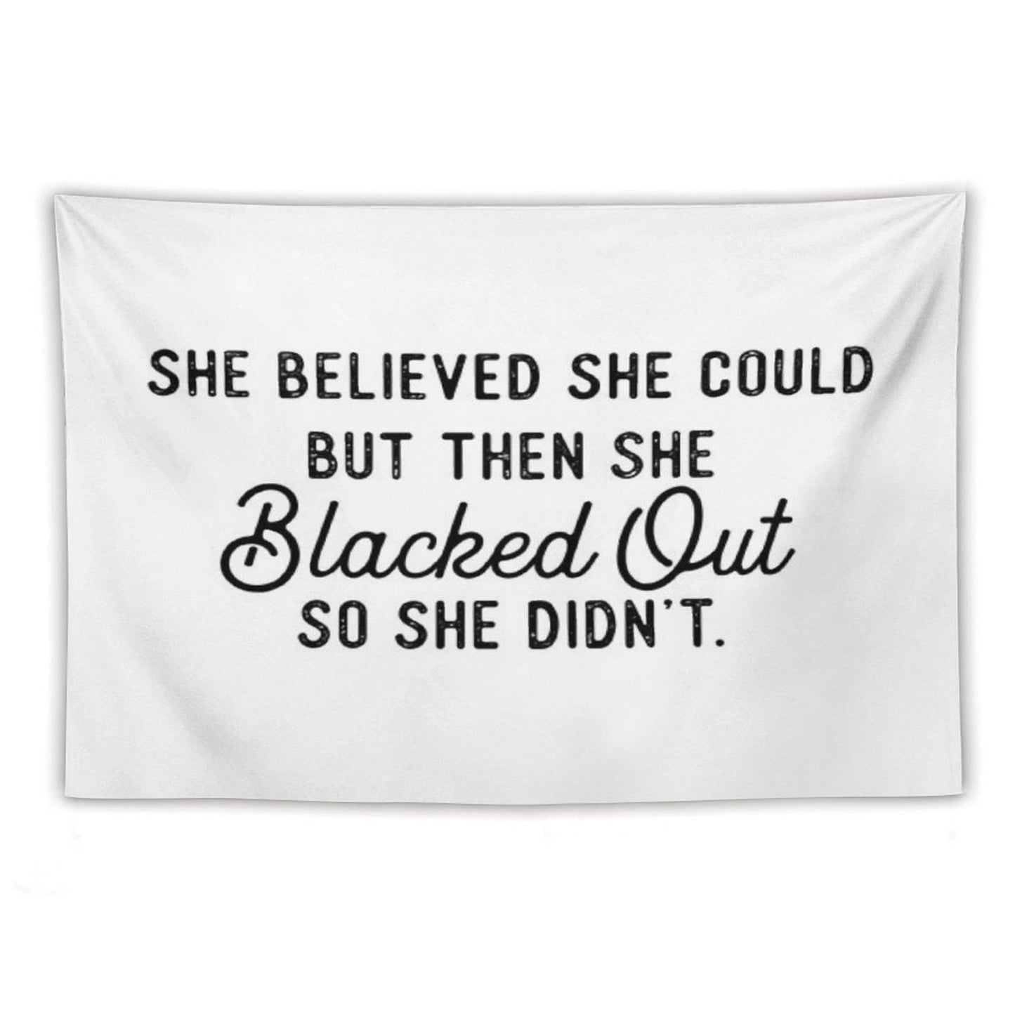 She Believed She Could But Then She Blacked Out So She Didnt Tapestry