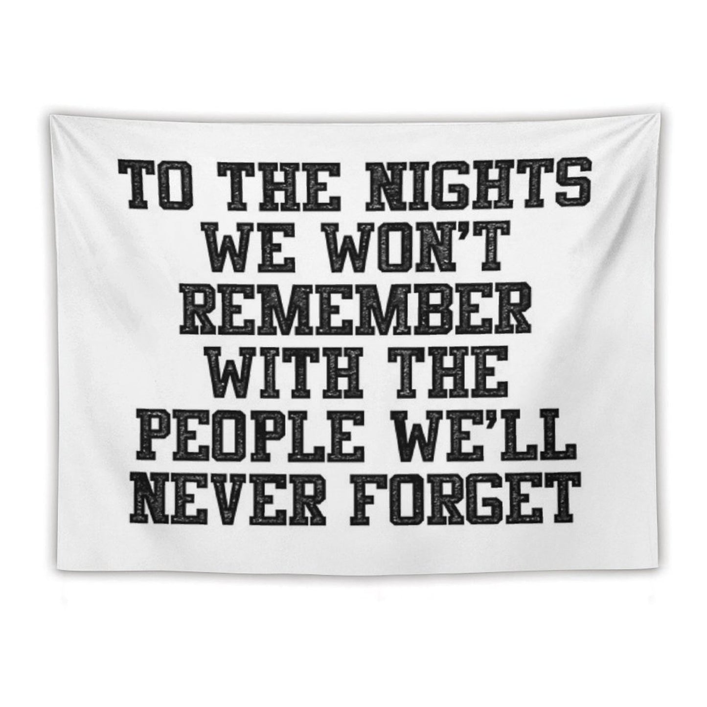 To The Nights We Won't Remember With The People We Will Never Forget Tapestry