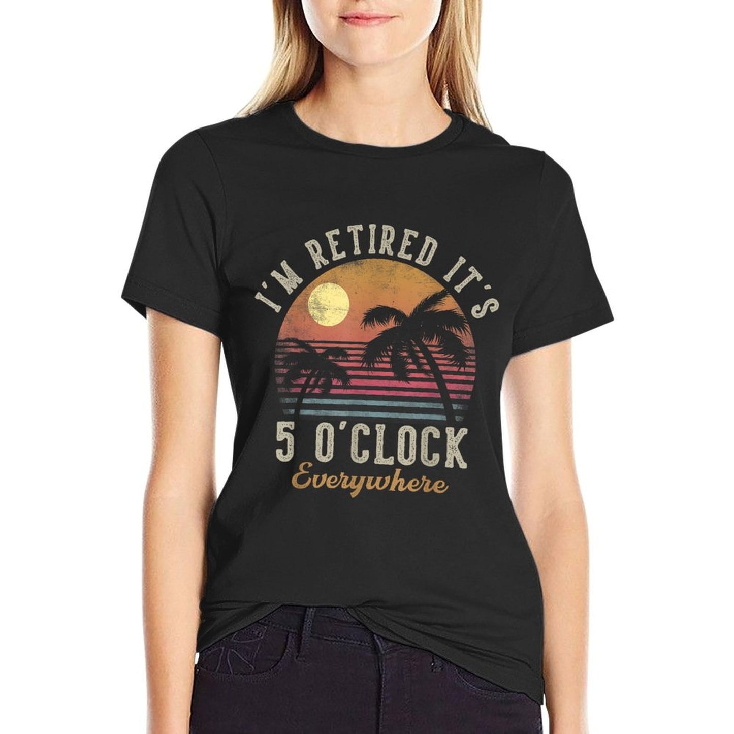 I'm Retired It's 5 O'Clock Everywhere Funny Retirement T-Shirt