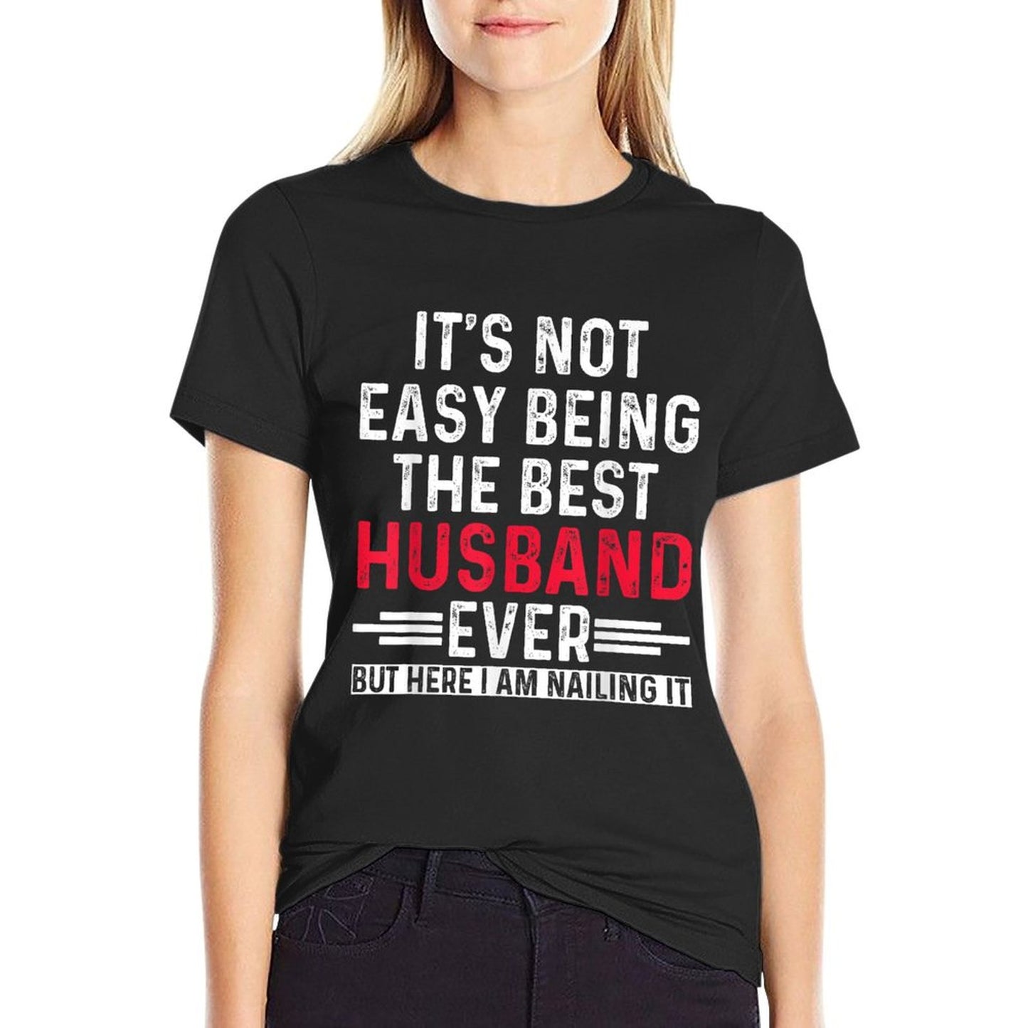 It's Not Easy Being The Best Husband Ever Funny Husband T-Shirt