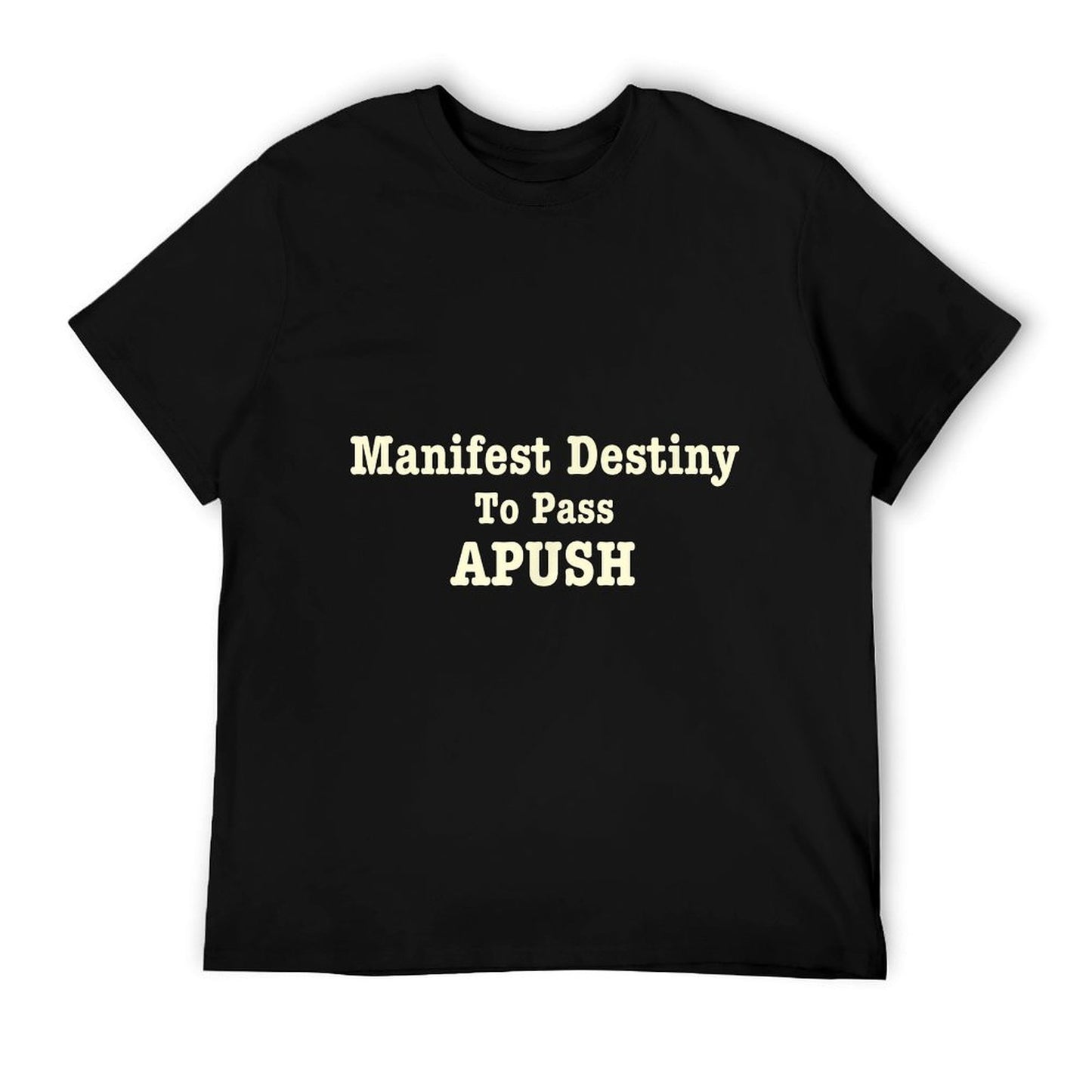 Manifest Destiny to Pass APUSH Funny AP Exam Test Joke Humor T-Shirt