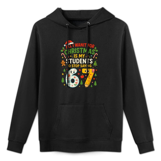 Students Saying 6-7 67 Six Seven Funny Teacher Christmas Layering Staple Hoodie