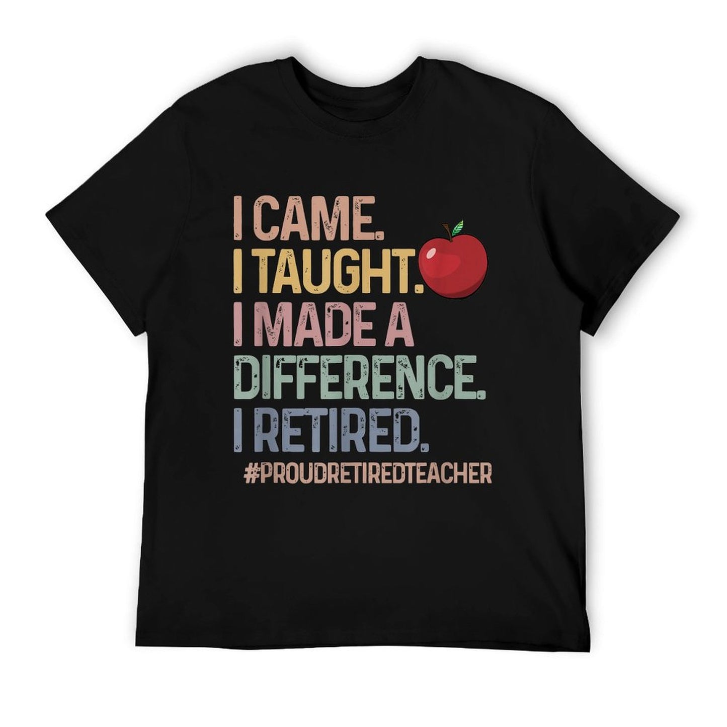 Retired Teacher I Came I Taught Teacher Retiring Men Women T-Shirt