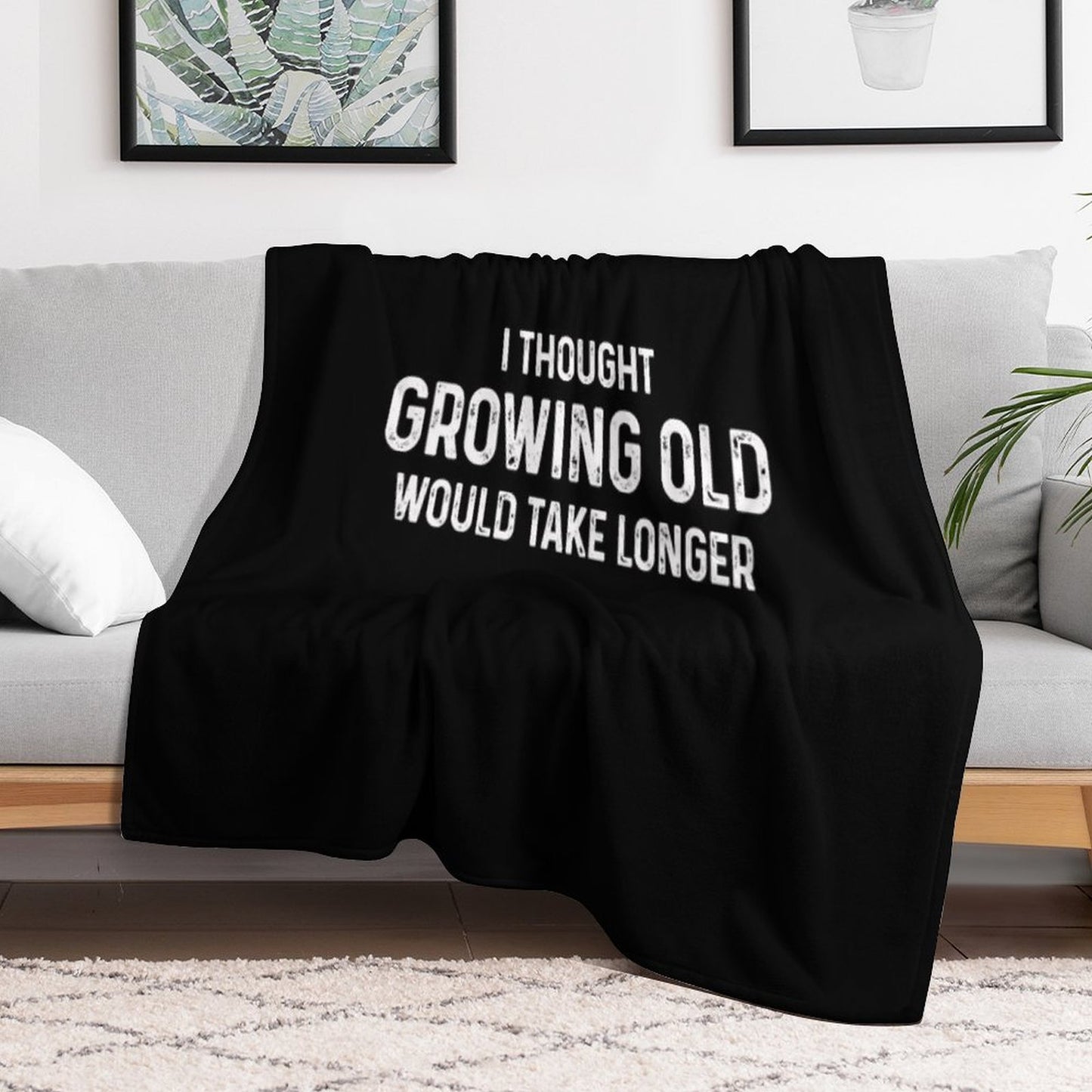 I Thought Growing Old Would Take Longer Throw Blanket