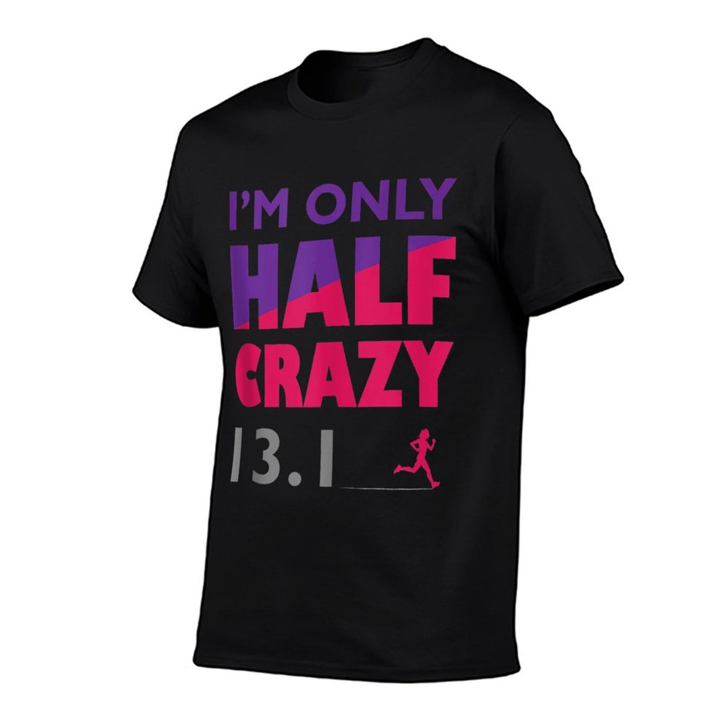 I'm Only Half Crazy - 13.1 Funny Cute Half Marathon Top - T-Shirt