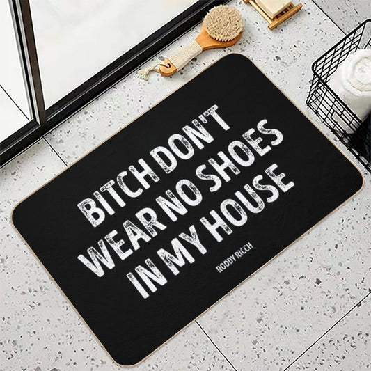 Bitch Dont Wear No Shoes In My House Rug Bath Mat