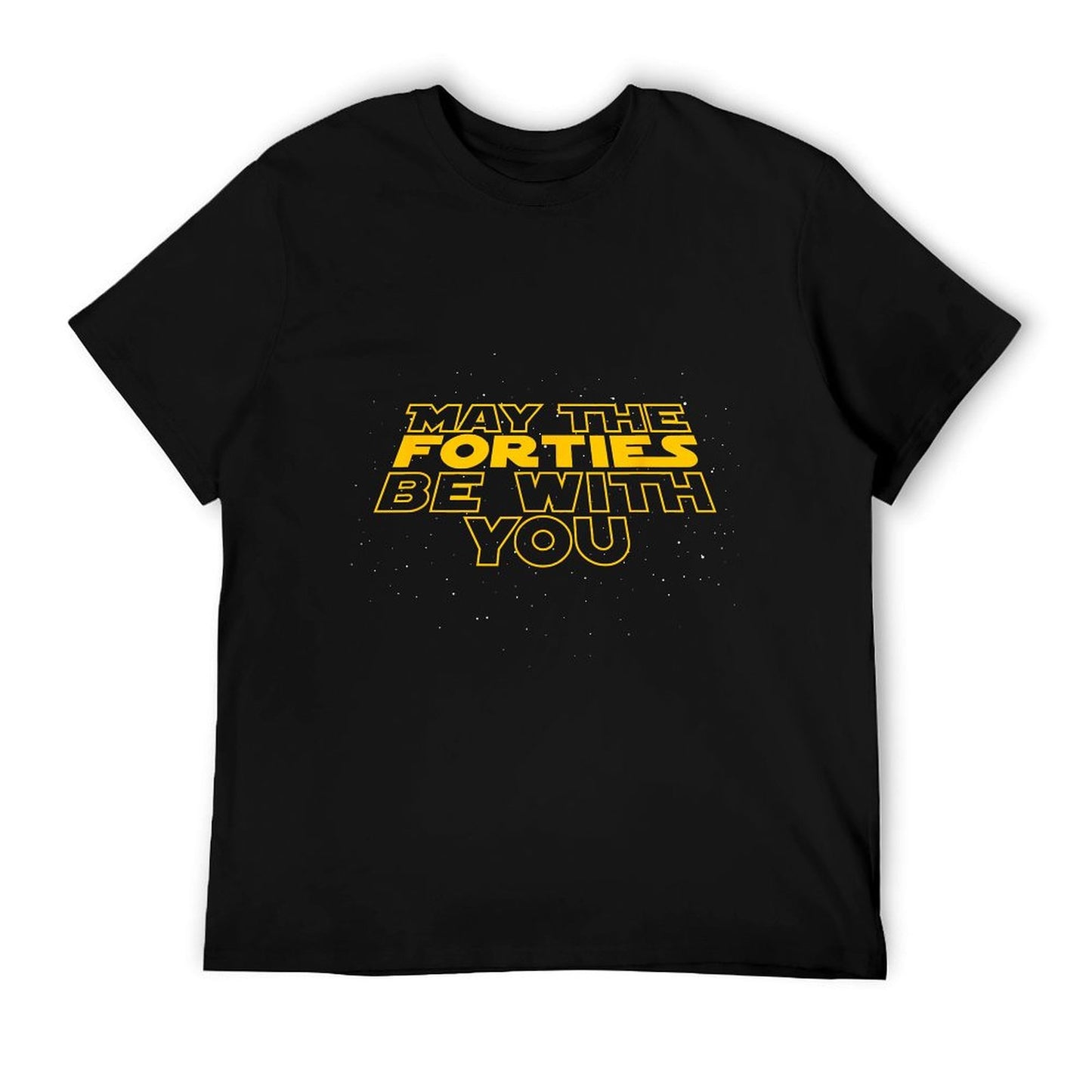 May The Forties Be With You Funny 40th Birthday Gift T Shirt T-Shirt