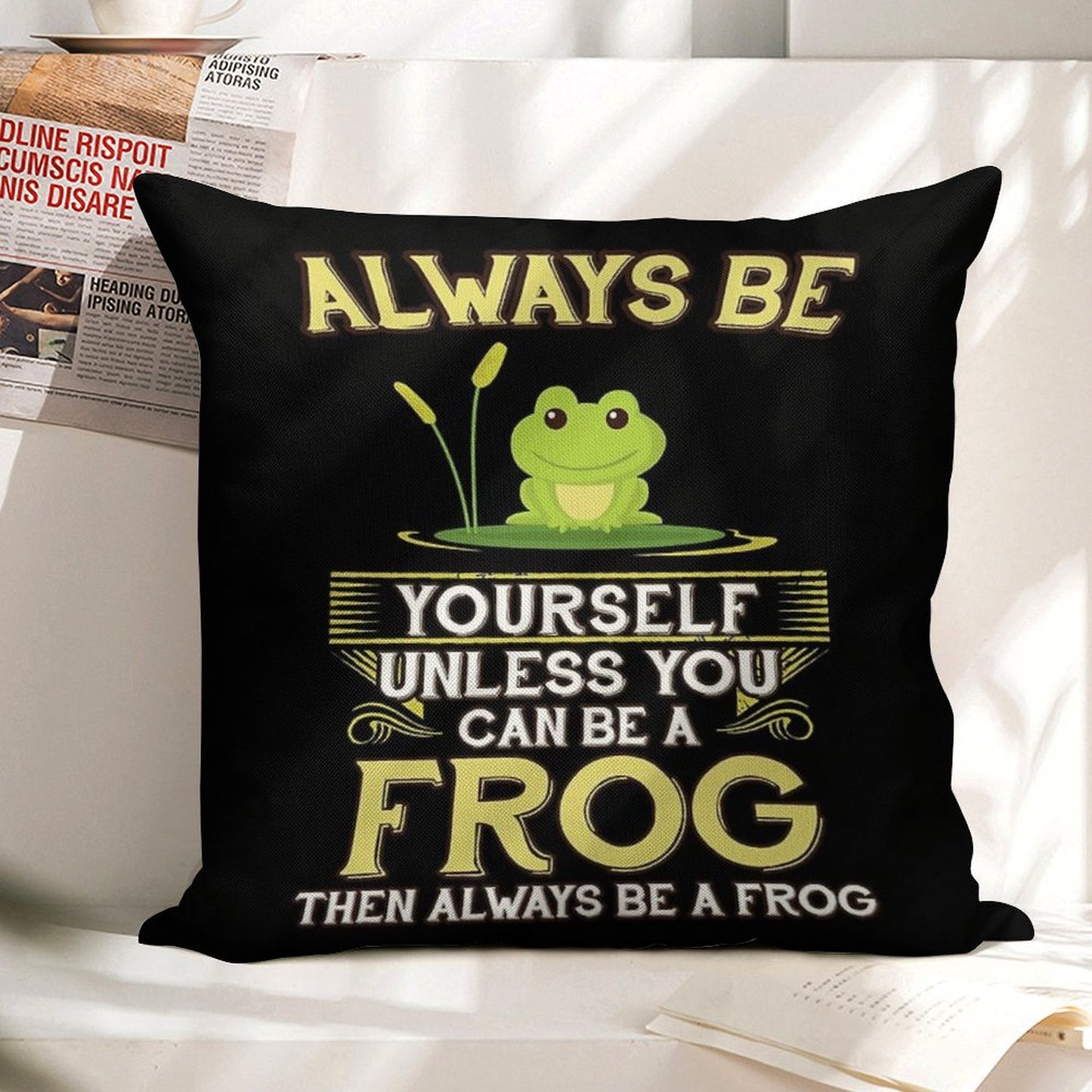 Always Be Yourself Unless You Can Be A Frog Gift Linen Throw Pillow Cover