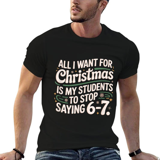 Students Saying 6-7 67 Six Seven Funny Teacher Christmas Durable T-Shirt