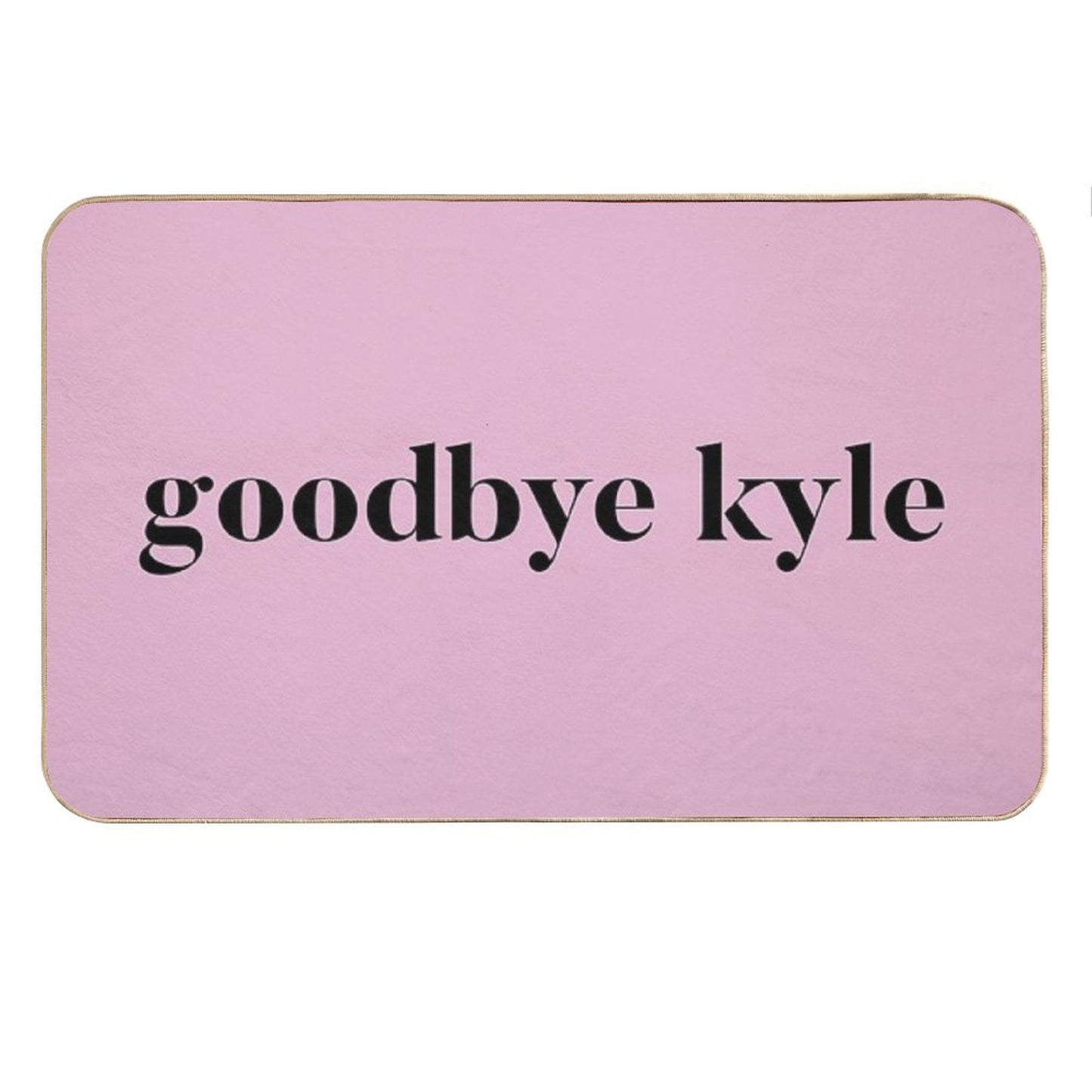 Goodbye Kyle. Real Housewives Og Beverly Hills Ken Todd Quote Bath Mat