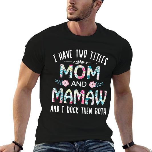 I Have Two Titles Mom And MAMAW Flower Tee for MAMAW T-Shirt