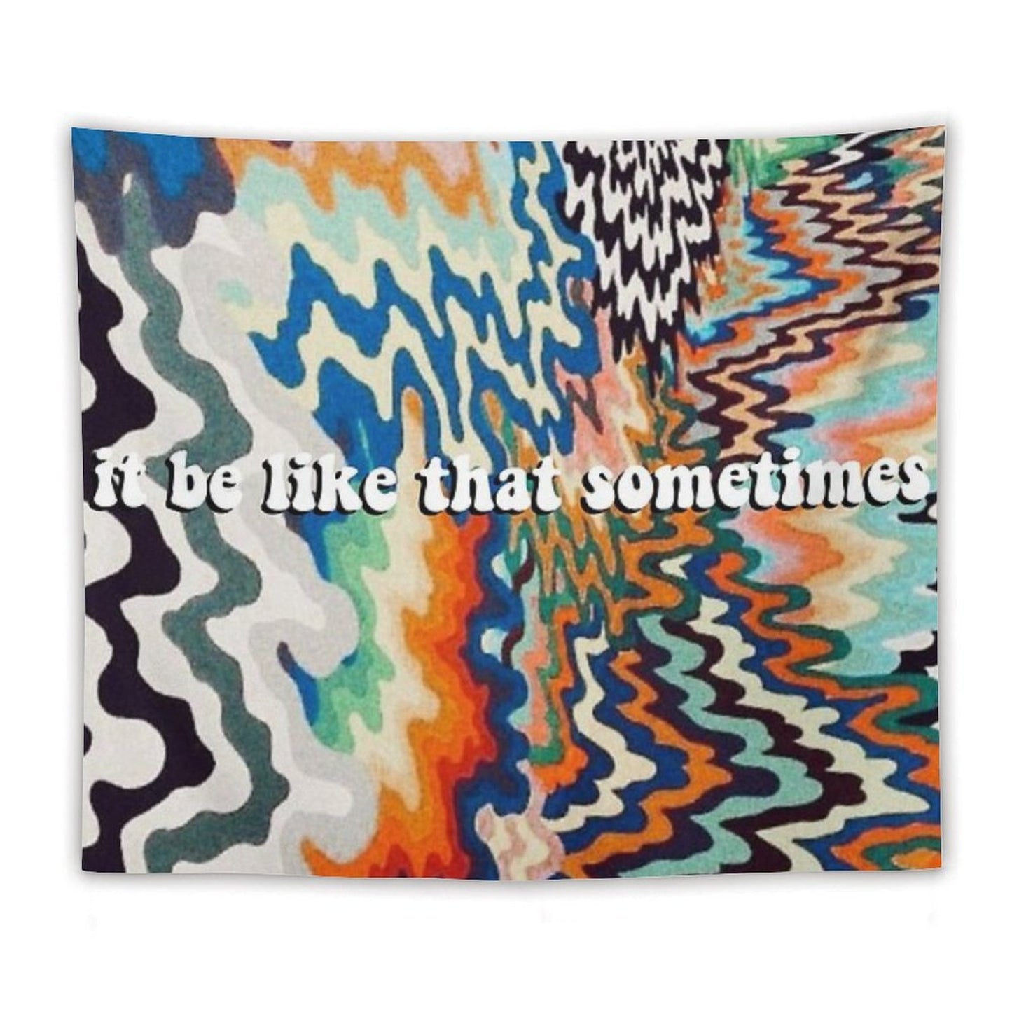 It Be Like That Sometimes Tapestry Tapestry