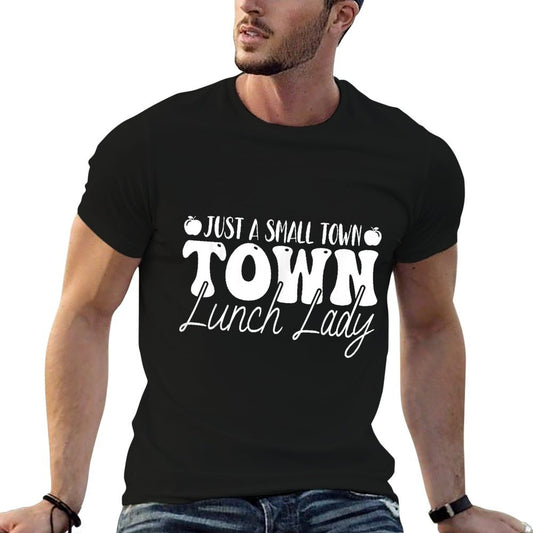 Just A Small Town Lunch Lady - School Lunch Ladies Gifts T-Shirt