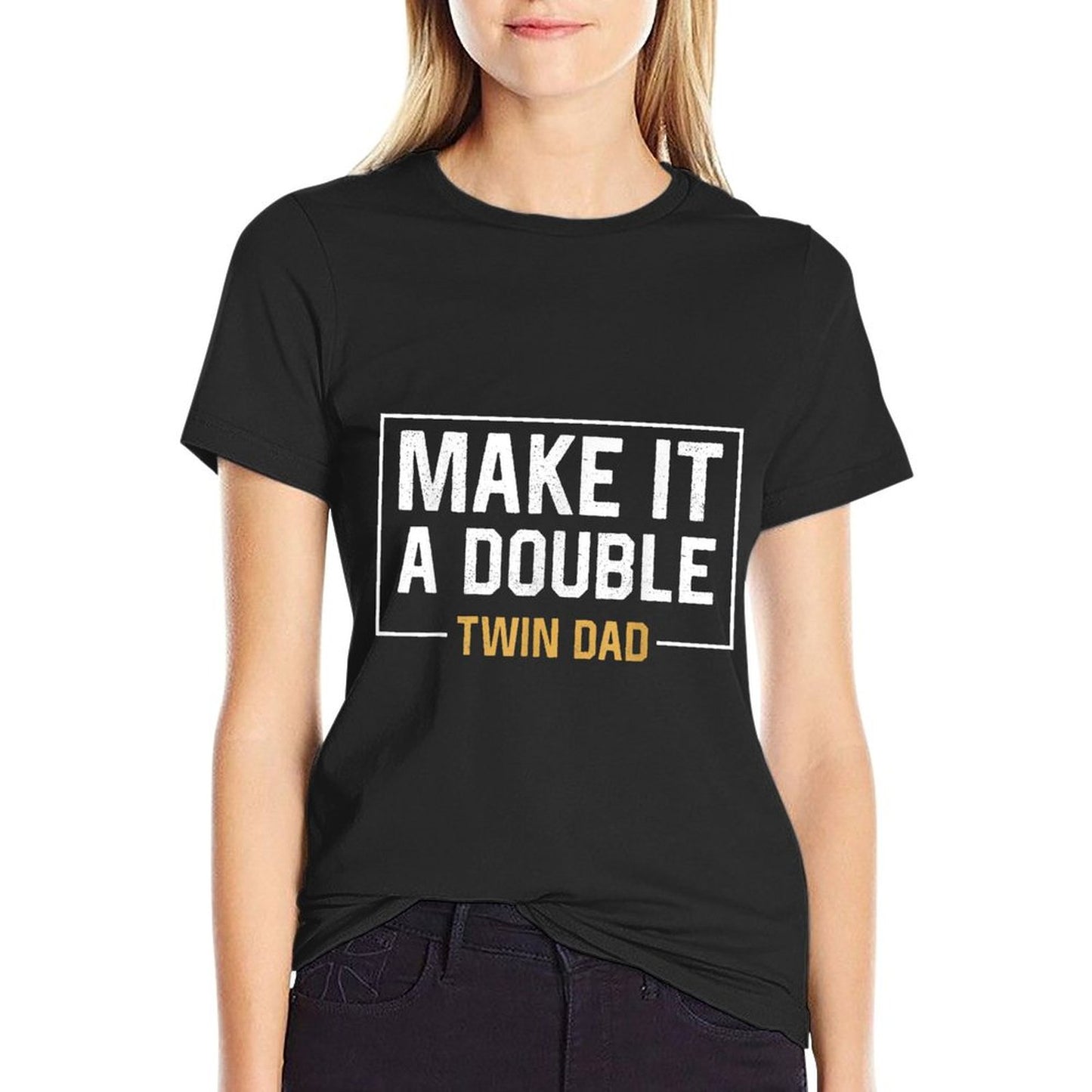 Make It A Double Twin Dad T-shirt Fathers Day Funny T-Shirt