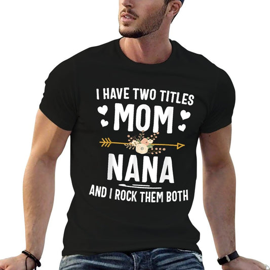 I Have Two Titles Mom And Nana Shirt Mothers Day Gifts T-Shirt