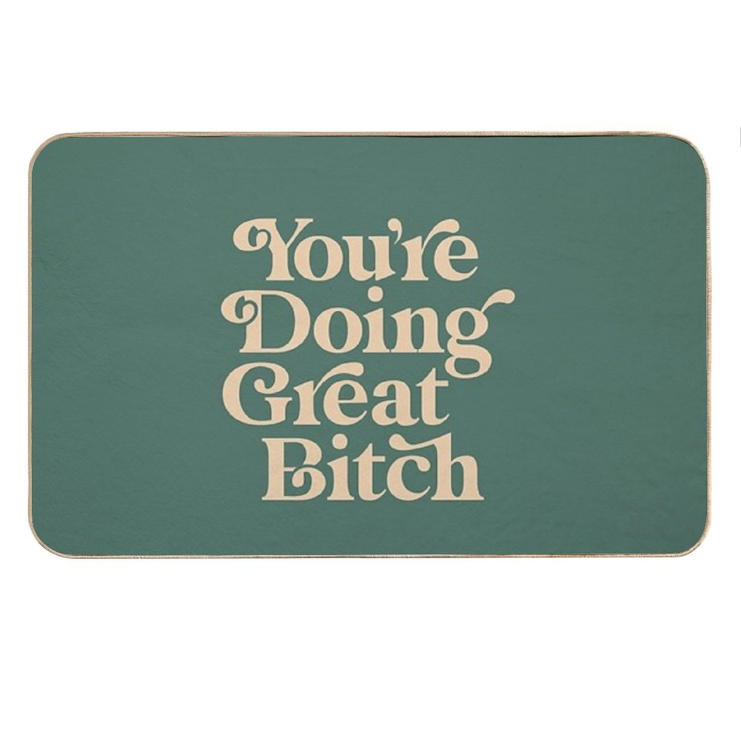 YOU’RE DOING GREAT BITCH Vintage Green Cream Bath Mat
