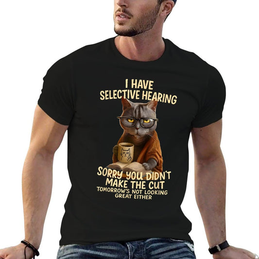 Cat Have Selective Hearing You Didnt Make Cut Funny 0LZ3LI  High-quality Stitching T-Shirt