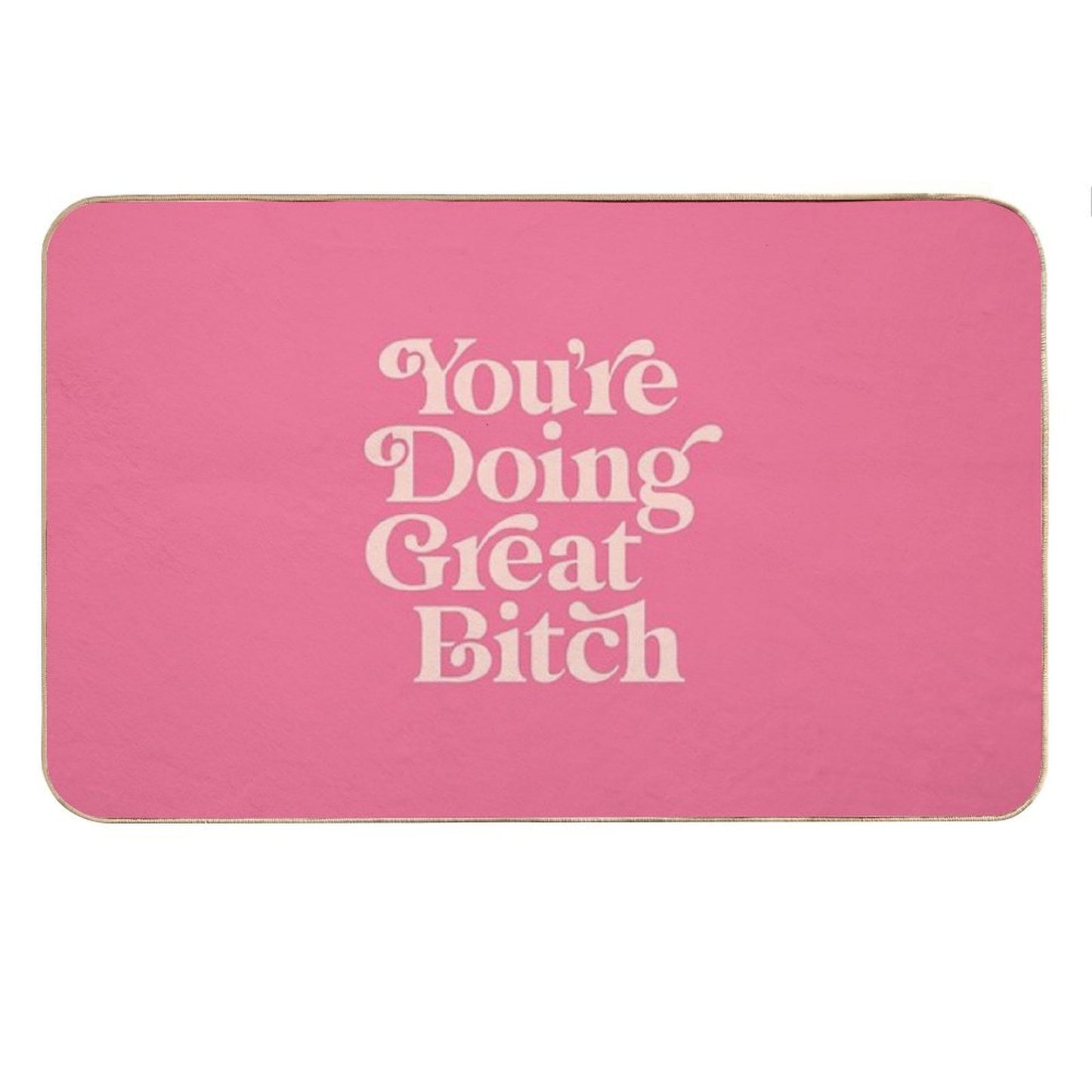 You're Doing Great Bitch Bath Mat