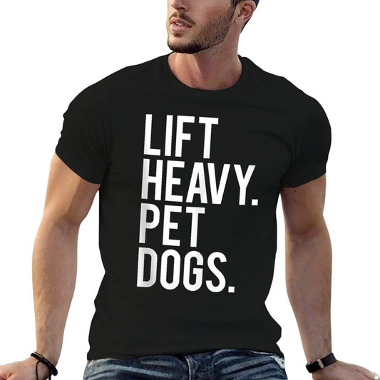 Lift Heavy Pet Dogs Funny Gym Workout Gift For Weight Lifter T-Shirt
