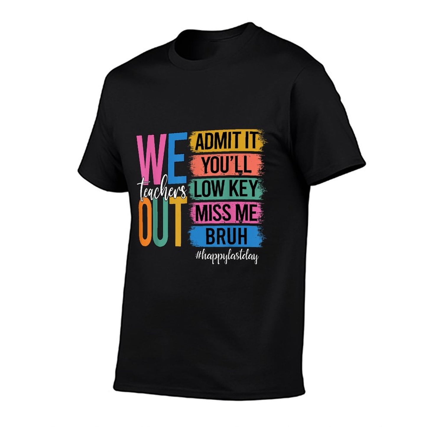 Bruh We Out Teachers Admit It You'll Low Key Miss Me Bruh Quick-drying T-Shirt