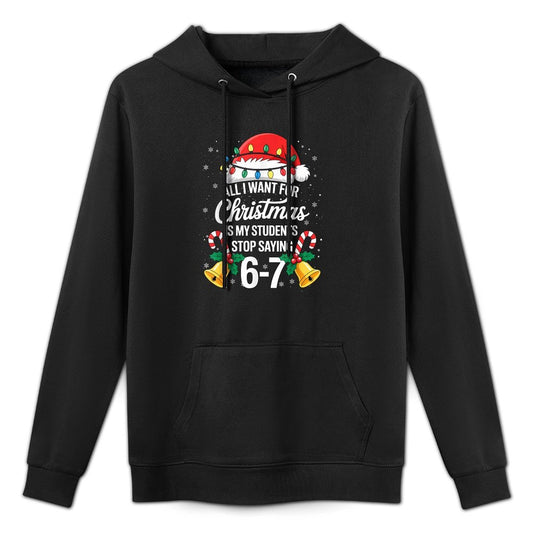 Stop Saying 6-7 Funny Teacher Students 67 Christmas Meme 6 7 Breathable Fabric Hoodie