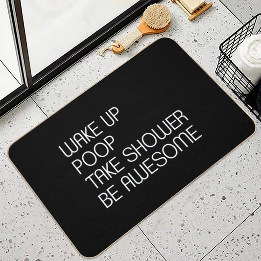 Wake Up Poop Take Shower Be Awesome - Funny Bath Mats Bath Mat