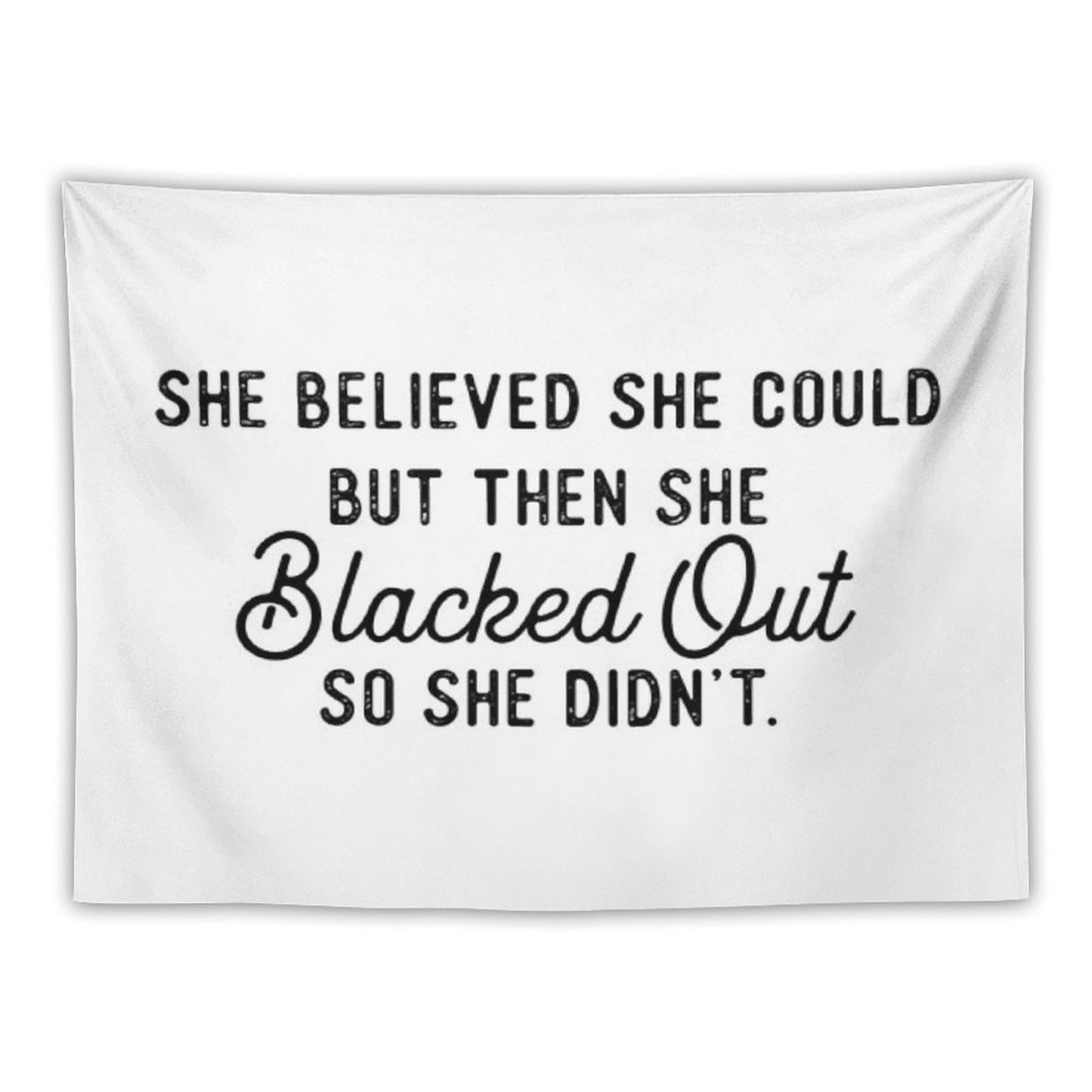 She Believed She Could But Then She Blacked Out So She Didnt Tapestry