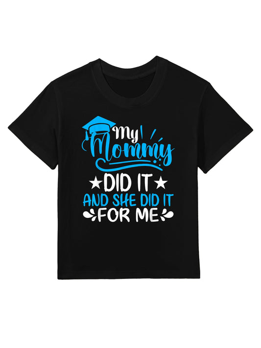 My Mommy Did It And She Did It For Me Graduate Graduation Kids T-Shirt