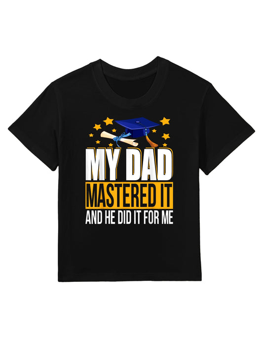 My Dad Mastered It And He Did It For Me Funny Graduation Kids T-Shirt