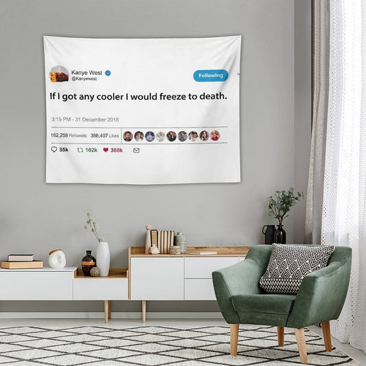 Kanye Tweet If I Got Any Cooler I Would Freeze to Death Tapestry