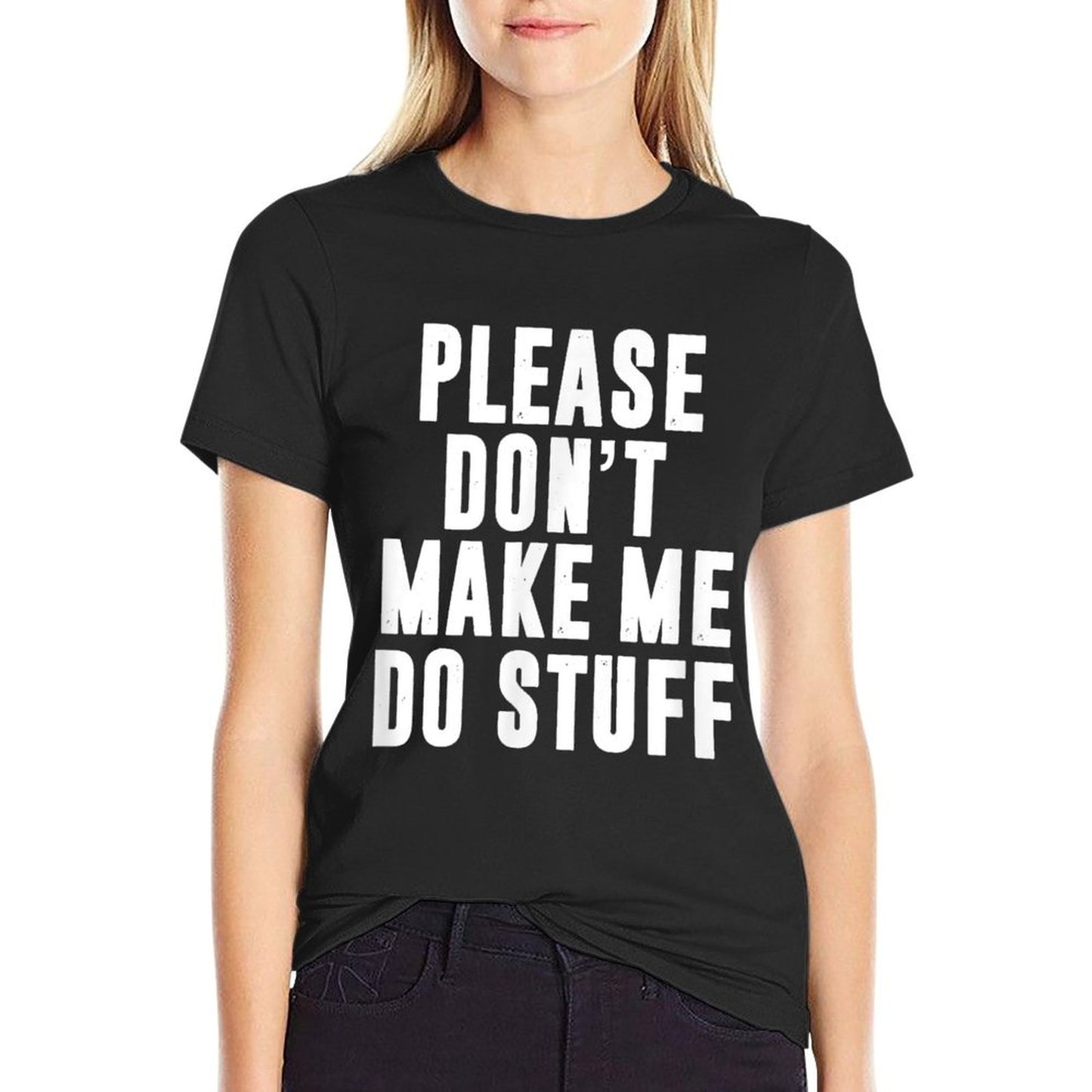 Please Don't Make Me Do Stuff For Lazynager T-Shirt