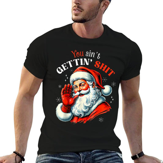 You Aint Getting Shit Funny Santa Christmas Vintage-inspired T-Shirt