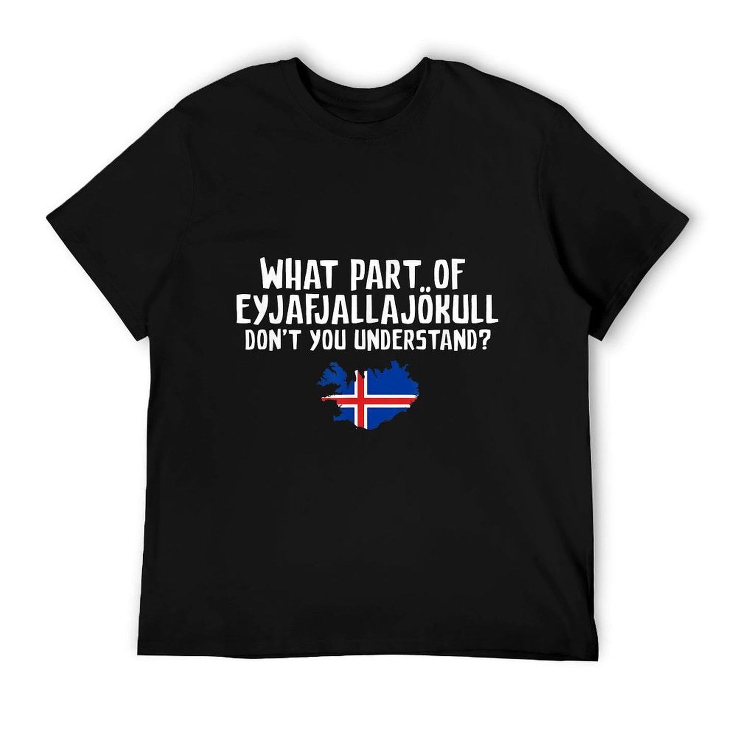 Don't You Understand Volcano Iceland T-Shirt