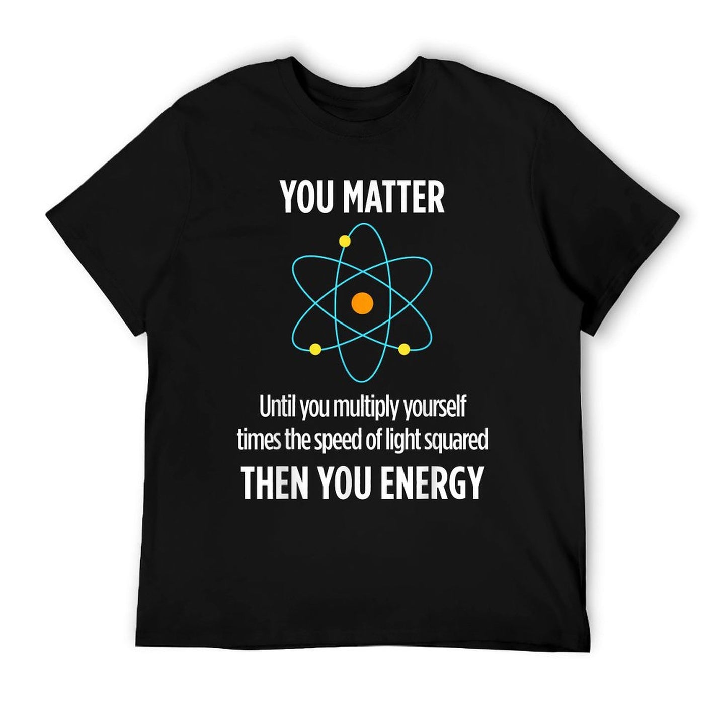 You Matter You Energy Funny Physicist Physics Lover T-Shirt