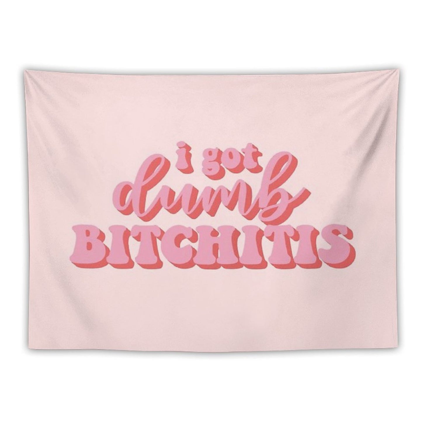 I Got Dumb Bitchitis Tapestry