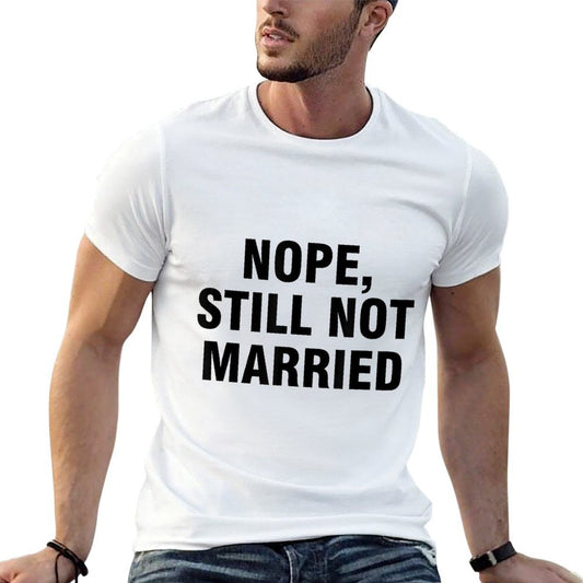 Nope Still Not Married Fade-proof Color T-Shirt
