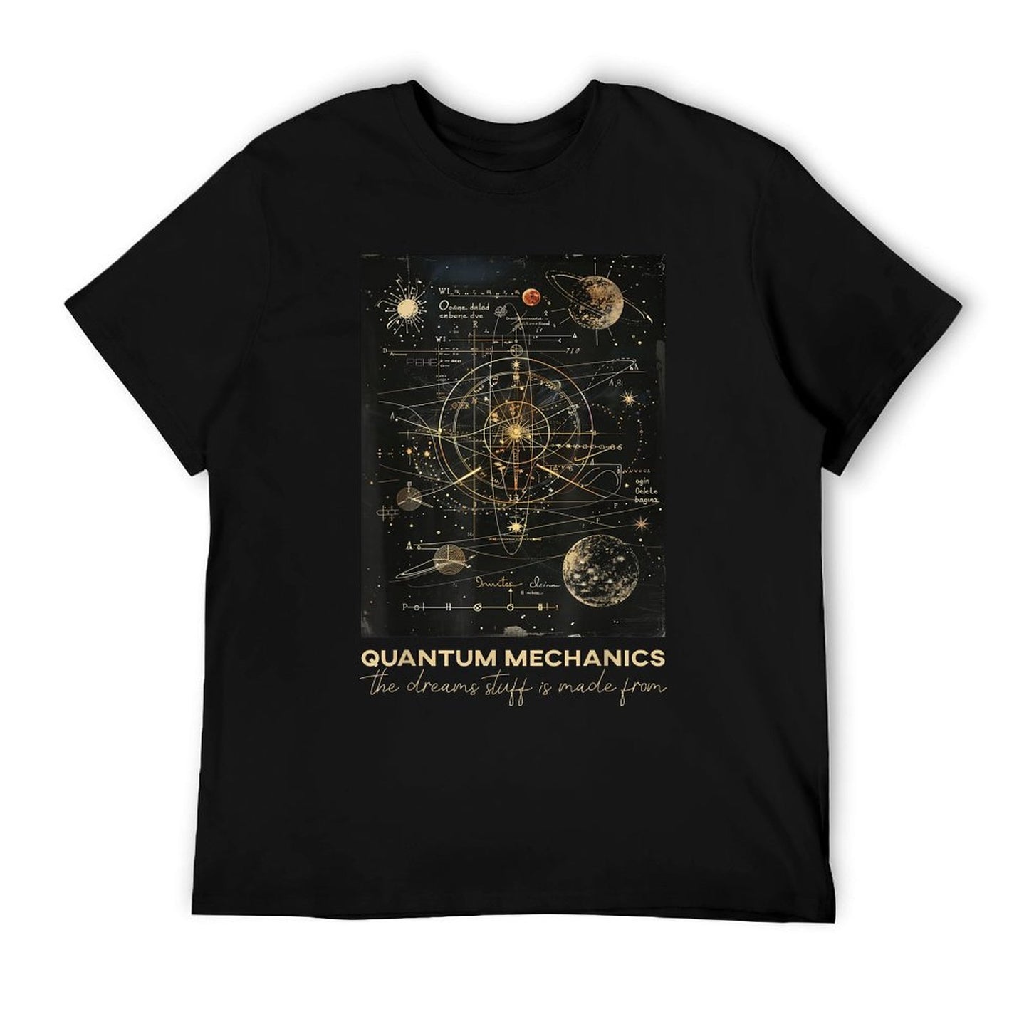 Quantum Mechanics The Dreams Stuff Is Made From Science T-Shirt