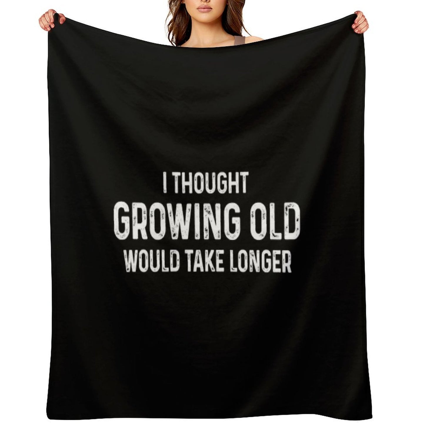 I Thought Growing Old Would Take Longer Throw Blanket