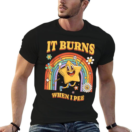 Funny Saying "It Burns When I Pee"! Sarcastic, Ironic T-Shirt