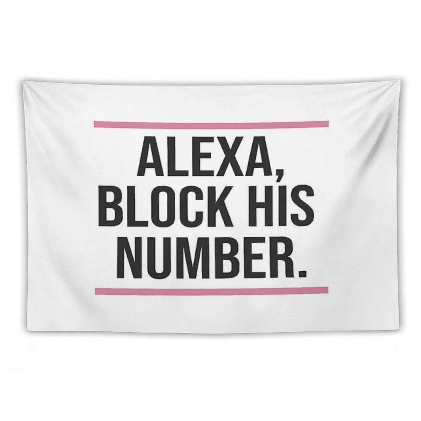 Alexa, Block His Number Print Tapestry