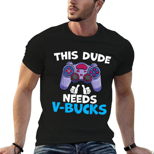 Funny This Dude Needs V-Bucks Will Work For Bucks Gamer  Rolled Sleeves T-Shirt
