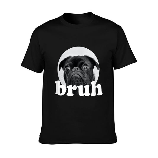 Pug Says “Bruh” – Adorable Dog Funny Humor Fashion T-Shirt